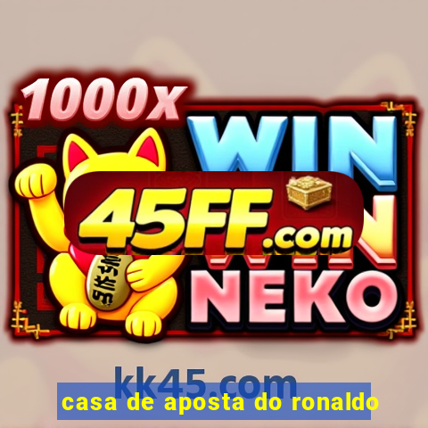 casa de aposta do ronaldo